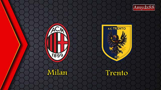 Milan vs Trento in a friendly match: Everything you want to know - amydz88  Football